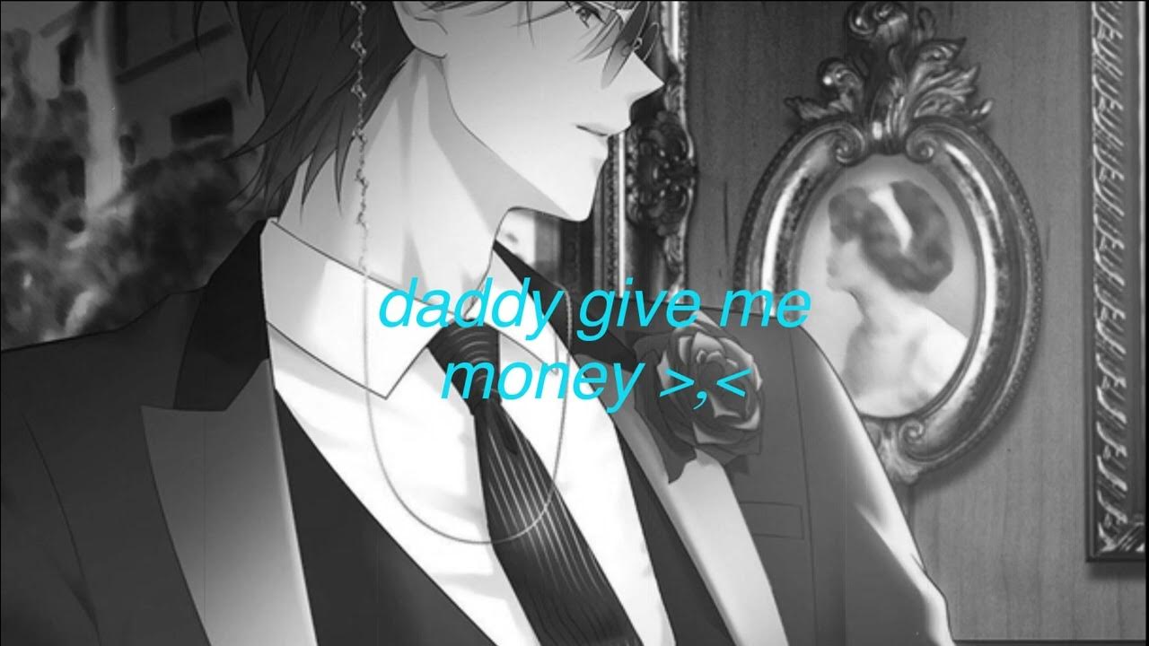 Daddy give me money