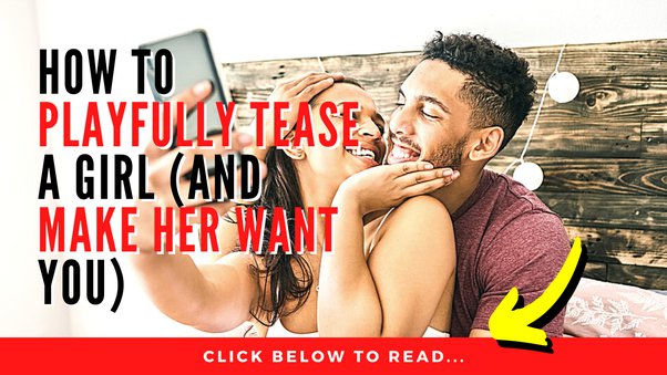 How to Playfully Tease Women — And Make Them Want You