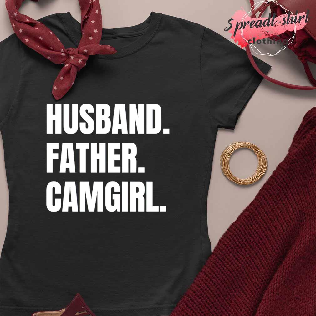 Husband. Father. Camgirl. Unisex Sweatshirt