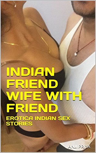 Desi big ass wife with friend