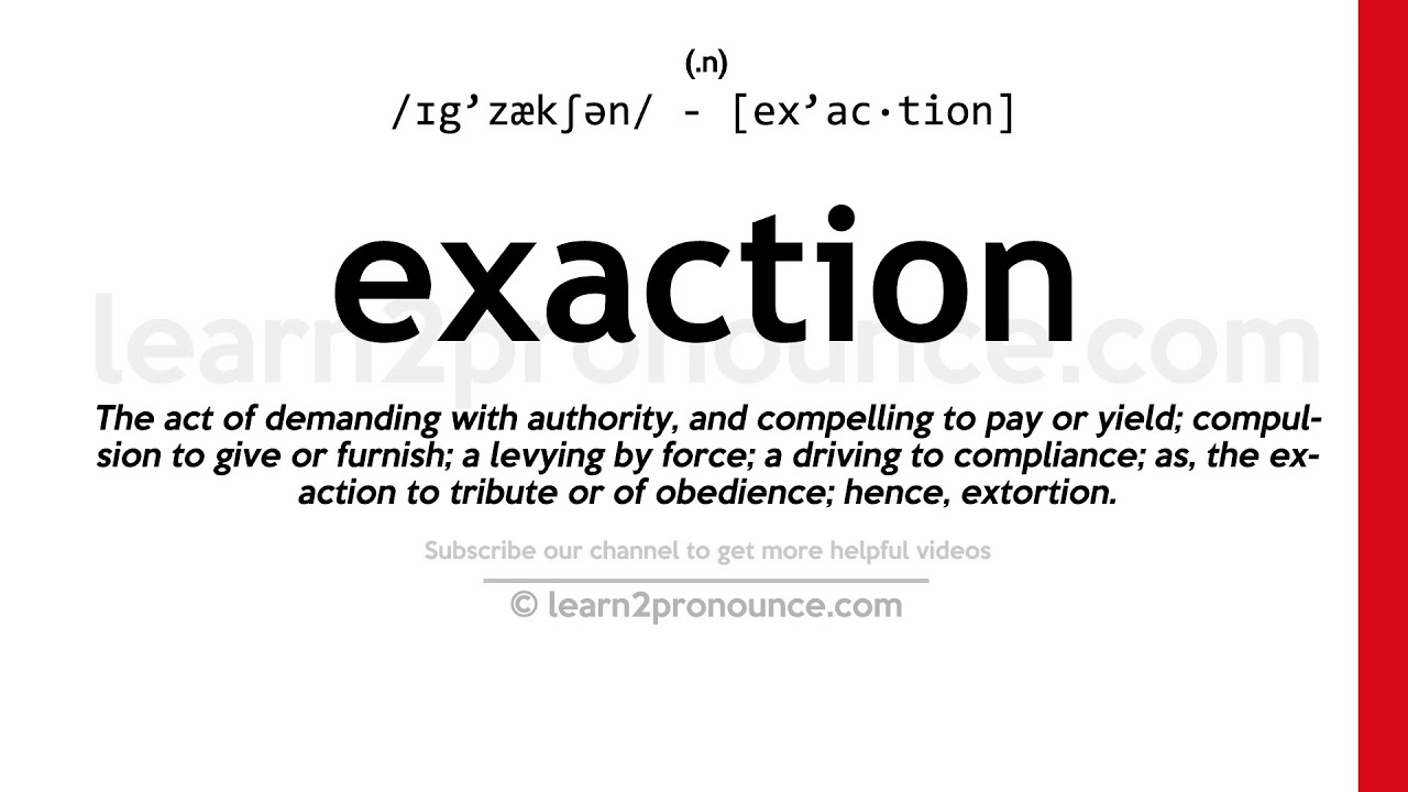 EXACTION Definition & Legal Meaning